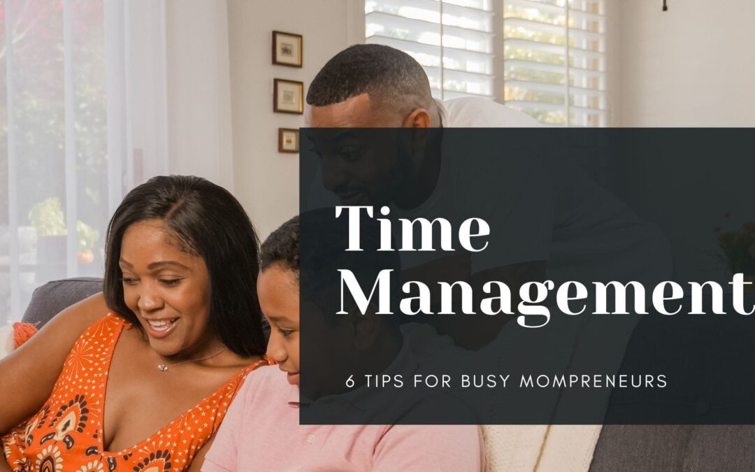 Time Management - 6 Tips for Busy Mompreneurs