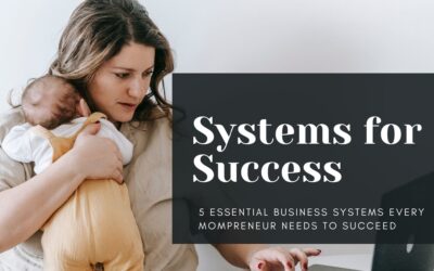 Business Systems for Success- 5 Essential Systems Every Mompreneur Needs to Succeed